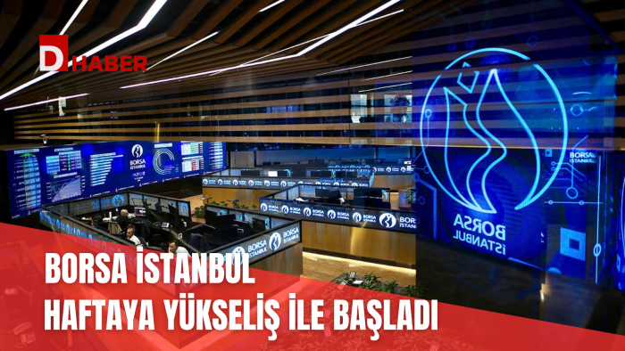 BORSA İSTANBUL HAFTAYA YÜKSELİŞ İLE BAŞLADI